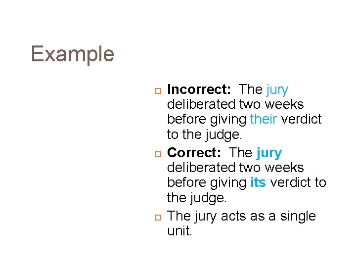 Example Incorrect: The jury deliberated two weeks before giving their verdict to the judge.