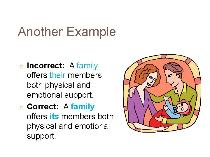 Another Example Incorrect: A family offers their members both physical and emotional support. Correct: