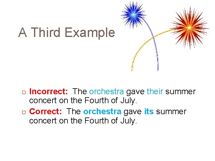 A Third Example Incorrect: The orchestra gave their summer concert on the Fourth of