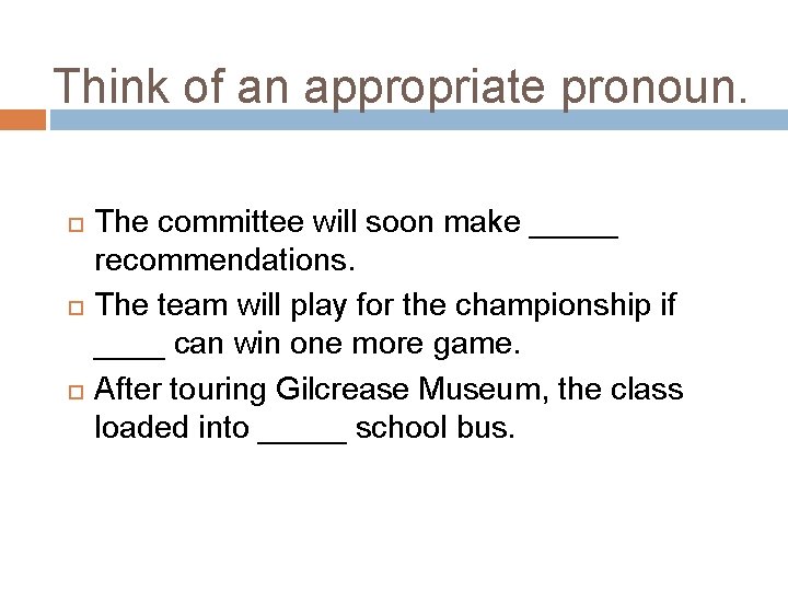 Think of an appropriate pronoun. The committee will soon make _____ recommendations. The team