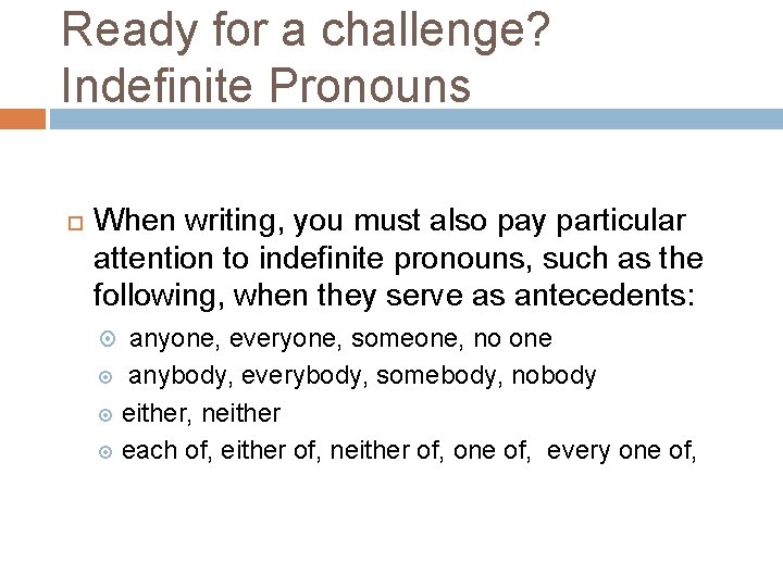 Ready for a challenge? Indefinite Pronouns When writing, you must also pay particular attention