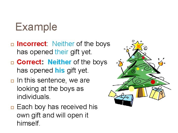 Example Incorrect: Neither of the boys has opened their gift yet. Correct: Neither of