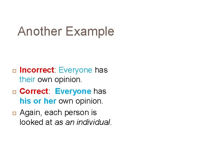 Another Example Incorrect: Everyone has their own opinion. Correct: Everyone has his or her