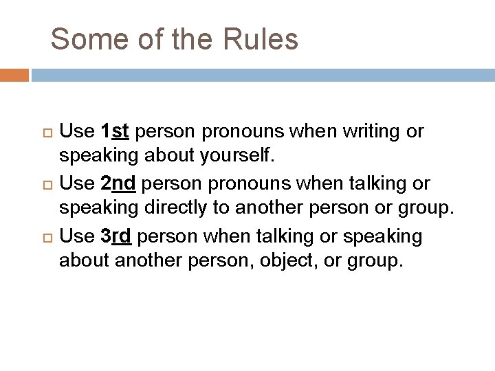  Some of the Rules Use 1 st person pronouns when writing or speaking