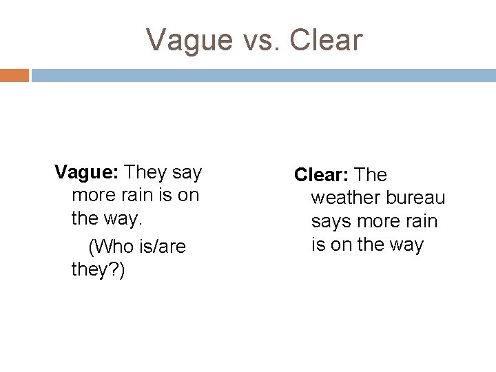 Vague vs. Clear Vague: They say more rain is on the way. (Who is/are