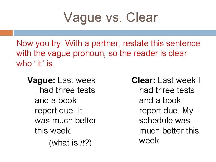 Vague vs. Clear Now you try. With a partner, restate this sentence with the