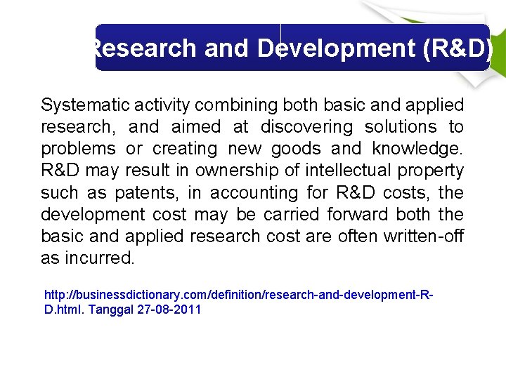 Research and Development (R&D) Systematic activity combining both basic and applied research, and aimed
