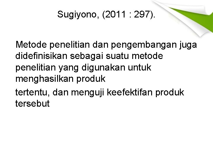 Sugiyono, (2011 : 297). Metode penelitian dan pengembangan juga didefinisikan sebagai suatu metode penelitian