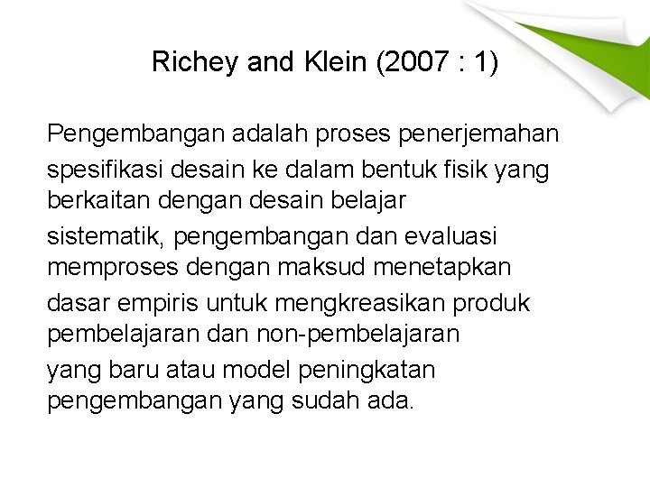 Richey and Klein (2007 : 1) Pengembangan adalah proses penerjemahan spesifikasi desain ke dalam