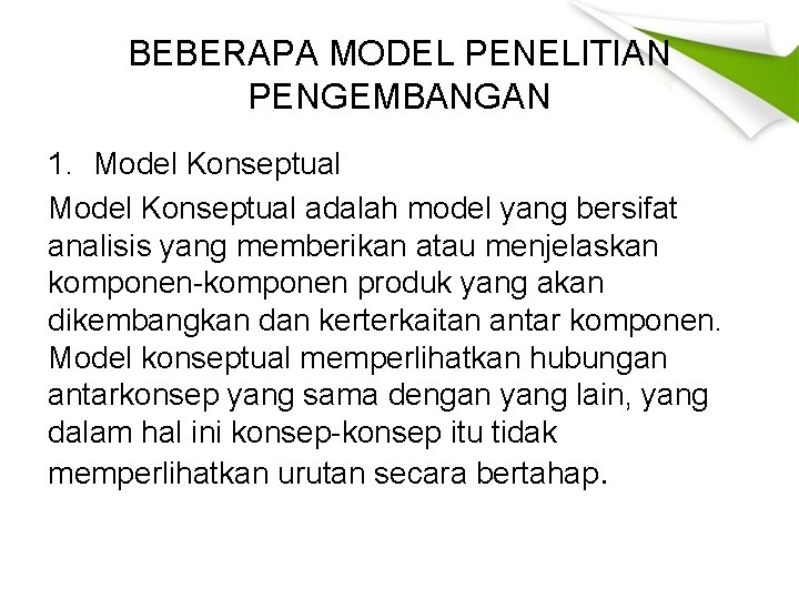 BEBERAPA MODEL PENELITIAN PENGEMBANGAN 1. Model Konseptual adalah model yang bersifat analisis yang memberikan