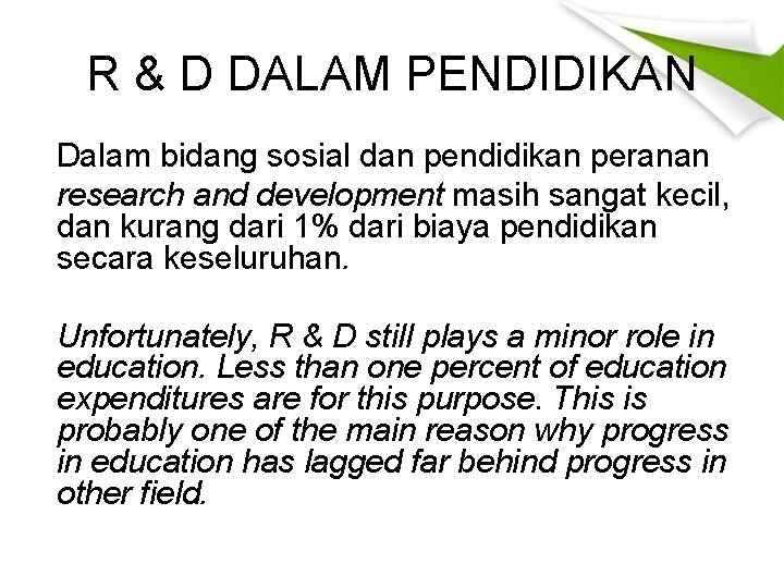R & D DALAM PENDIDIKAN Dalam bidang sosial dan pendidikan peranan research and development