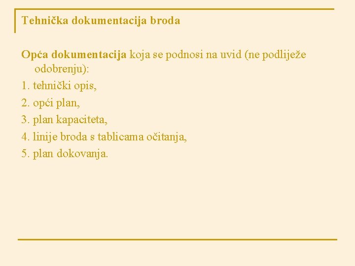 Tehnička dokumentacija broda Opća dokumentacija koja se podnosi na uvid (ne podliježe odobrenju): 1.