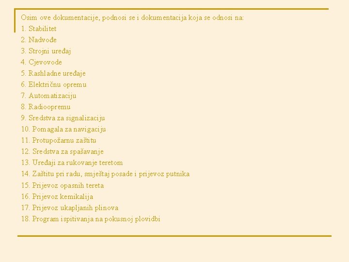 Osim ove dokumentacije, podnosi se i dokumentacija koja se odnosi na: 1. Stabilitet 2.