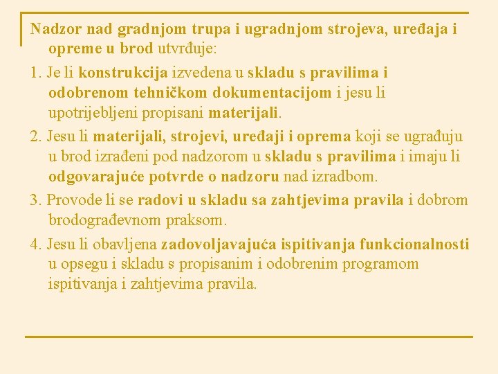 Nadzor nad gradnjom trupa i ugradnjom strojeva, uređaja i opreme u brod utvrđuje: 1.