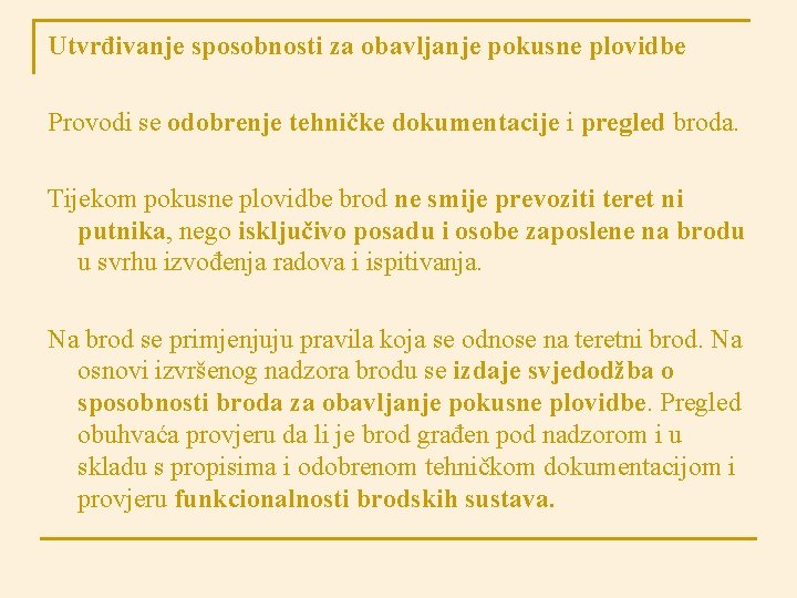 Utvrđivanje sposobnosti za obavljanje pokusne plovidbe Provodi se odobrenje tehničke dokumentacije i pregled broda.