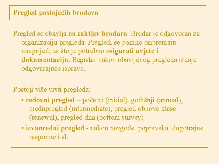 Pregled postojećih brodova Pregled se obavlja na zahtjev brodara. Brodar je odgovoran za organizaciju