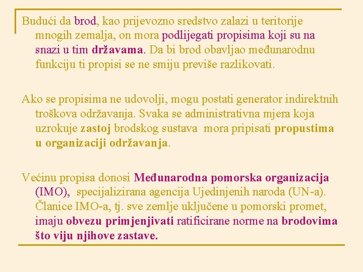 Budući da brod, kao prijevozno sredstvo zalazi u teritorije mnogih zemalja, on mora podlijegati