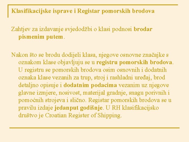 Klasifikacijske isprave i Registar pomorskih brodova Zahtjev za izdavanje svjedodžbi o klasi podnosi brodar