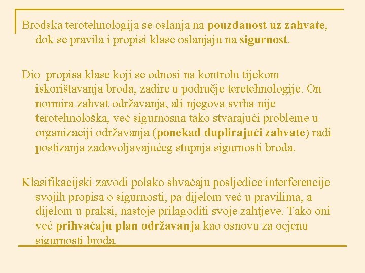 Brodska terotehnologija se oslanja na pouzdanost uz zahvate, dok se pravila i propisi klase