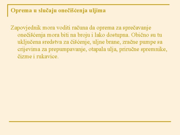 Oprema u slučaju onečišćenja uljima Zapovjednik mora voditi računa da oprema za sprečavanje onečišćenja