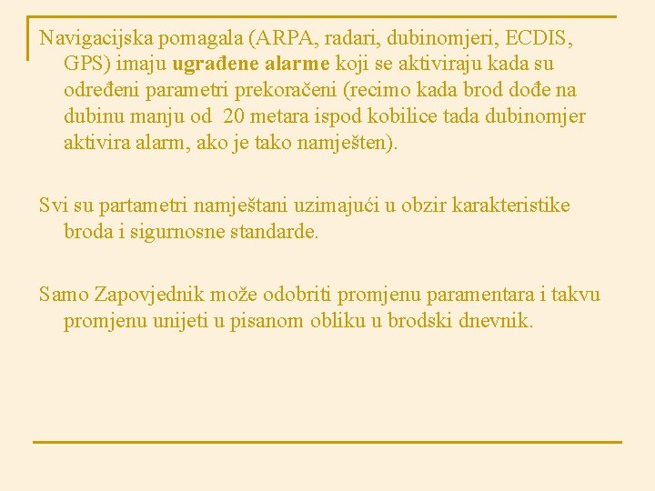 Navigacijska pomagala (ARPA, radari, dubinomjeri, ECDIS, GPS) imaju ugrađene alarme koji se aktiviraju kada