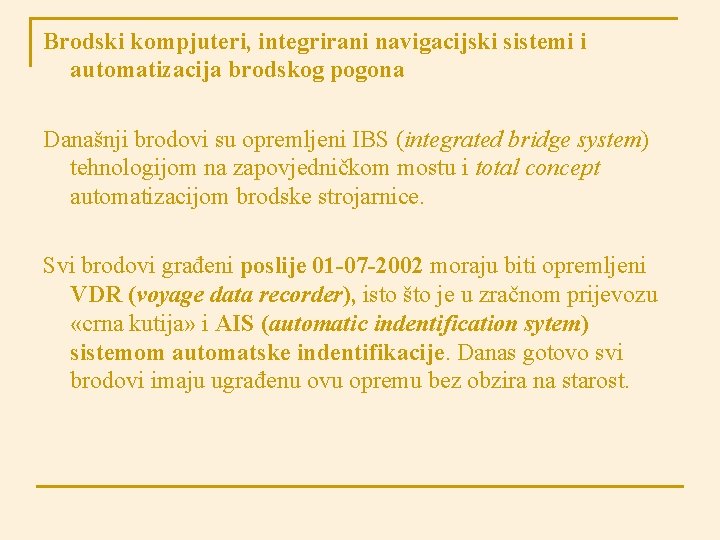 Brodski kompjuteri, integrirani navigacijski sistemi i automatizacija brodskog pogona Današnji brodovi su opremljeni IBS