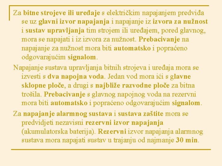 Za bitne strojeve ili uređaje s električkim napajanjem predviđa se uz glavni izvor napajanja