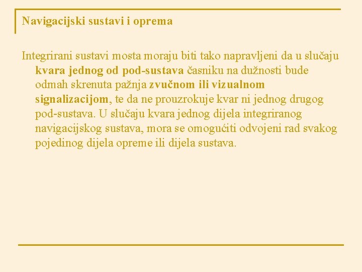 Navigacijski sustavi i oprema Integrirani sustavi mosta moraju biti tako napravljeni da u slučaju