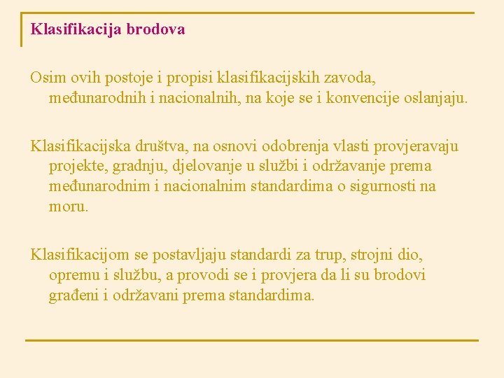 Klasifikacija brodova Osim ovih postoje i propisi klasifikacijskih zavoda, međunarodnih i nacionalnih, na koje