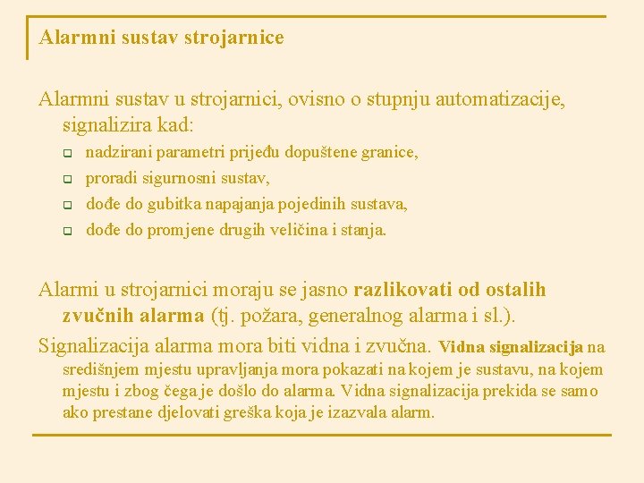 Alarmni sustav strojarnice Alarmni sustav u strojarnici, ovisno o stupnju automatizacije, signalizira kad: q