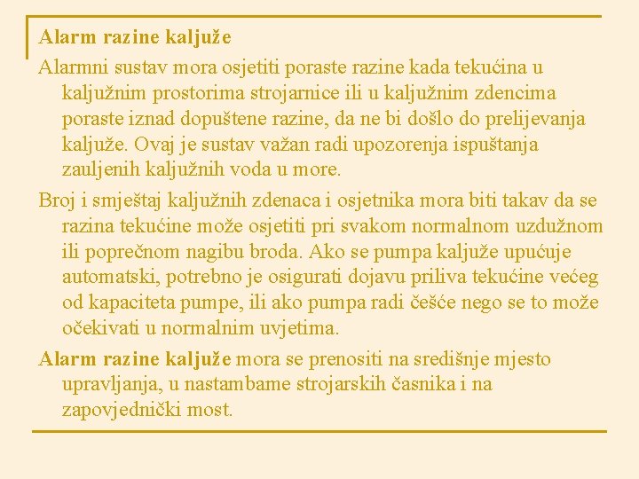 Alarm razine kaljuže Alarmni sustav mora osjetiti poraste razine kada tekućina u kaljužnim prostorima