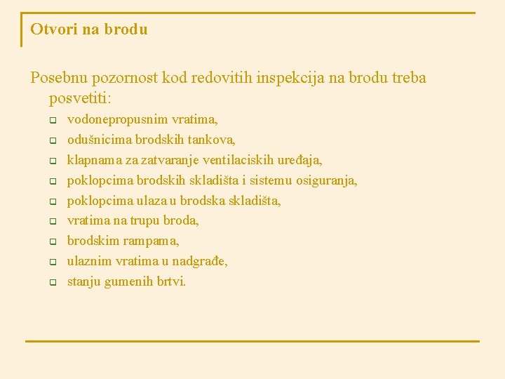 Otvori na brodu Posebnu pozornost kod redovitih inspekcija na brodu treba posvetiti: q q