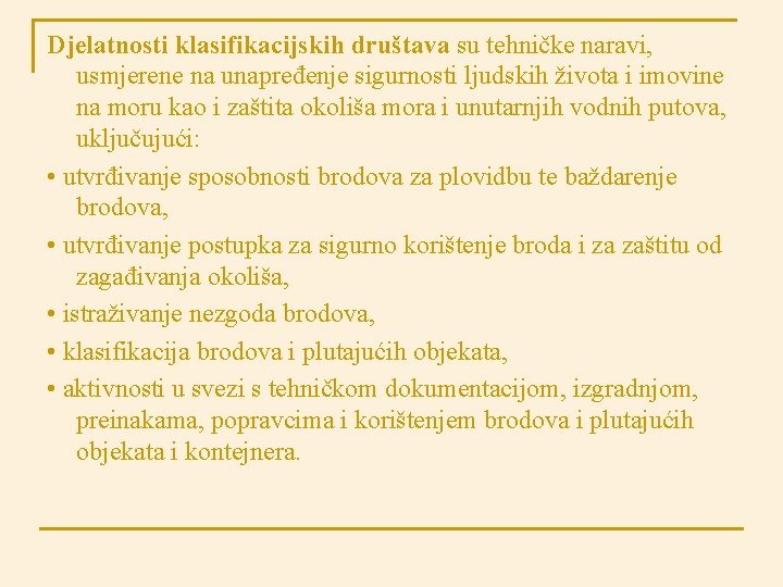 Djelatnosti klasifikacijskih društava su tehničke naravi, usmjerene na unapređenje sigurnosti ljudskih života i imovine