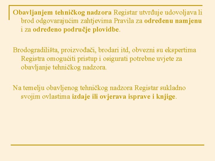 Obavljanjem tehničkog nadzora Registar utvrđuje udovoljava li brod odgovarajućim zahtjevima Pravila za određenu namjenu