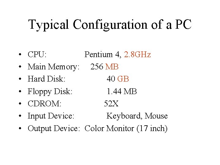 Typical Configuration of a PC • • CPU: Pentium 4, 2. 8 GHz Main