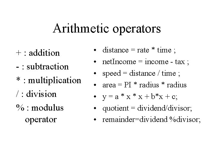 Arithmetic operators + : addition - : subtraction * : multiplication / : division