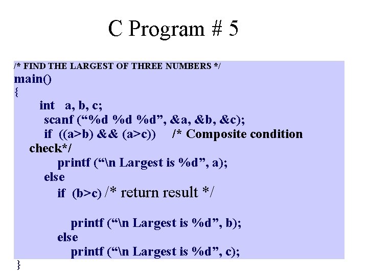 C Program # 5 /* FIND THE LARGEST OF THREE NUMBERS */ main() {