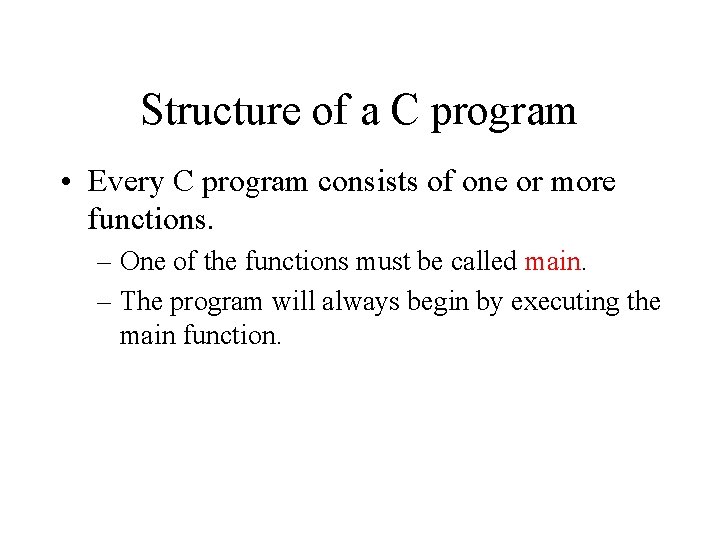 Structure of a C program • Every C program consists of one or more