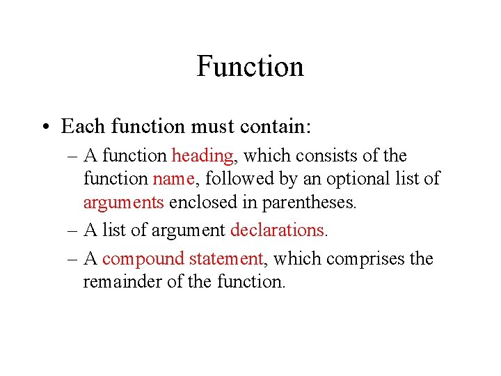Function • Each function must contain: – A function heading, which consists of the