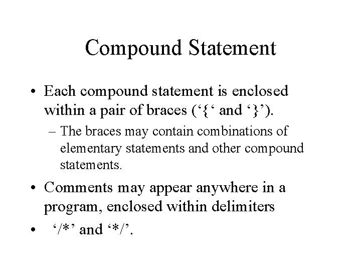 Compound Statement • Each compound statement is enclosed within a pair of braces (‘{‘
