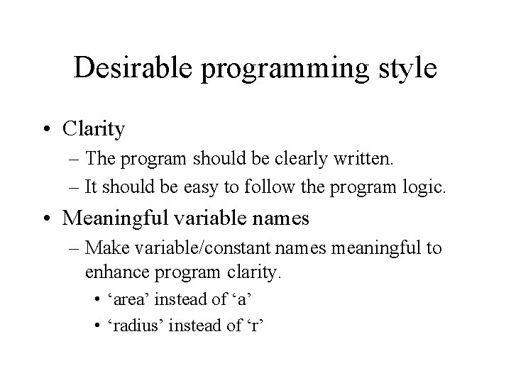 Desirable programming style • Clarity – The program should be clearly written. – It