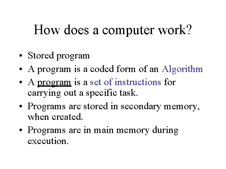 How does a computer work? • Stored program • A program is a coded