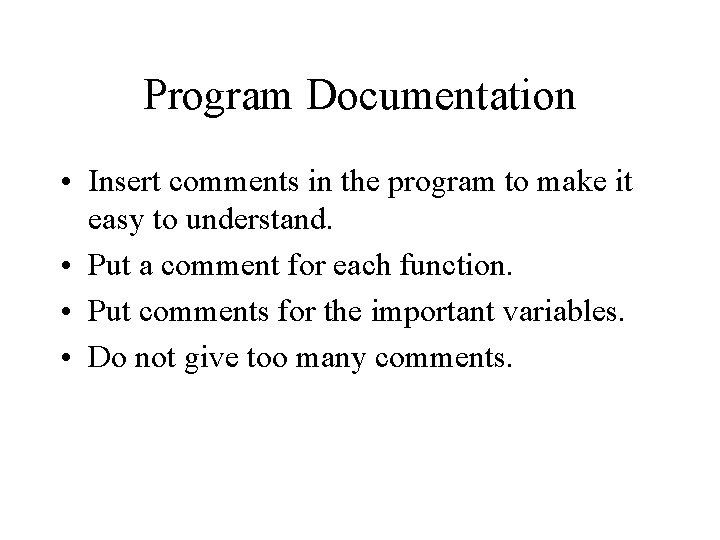 Program Documentation • Insert comments in the program to make it easy to understand.