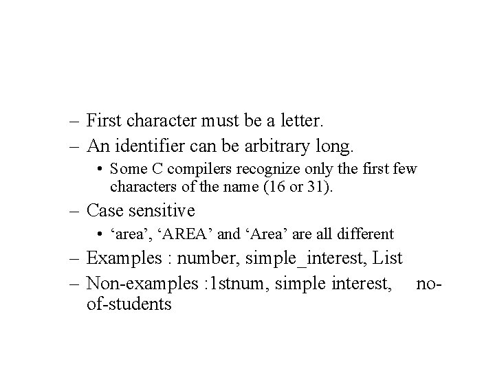 – First character must be a letter. – An identifier can be arbitrary long.
