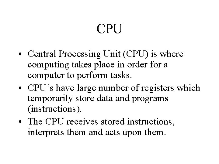 CPU • Central Processing Unit (CPU) is where computing takes place in order for