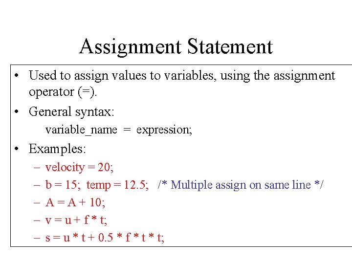 Assignment Statement • Used to assign values to variables, using the assignment operator (=).