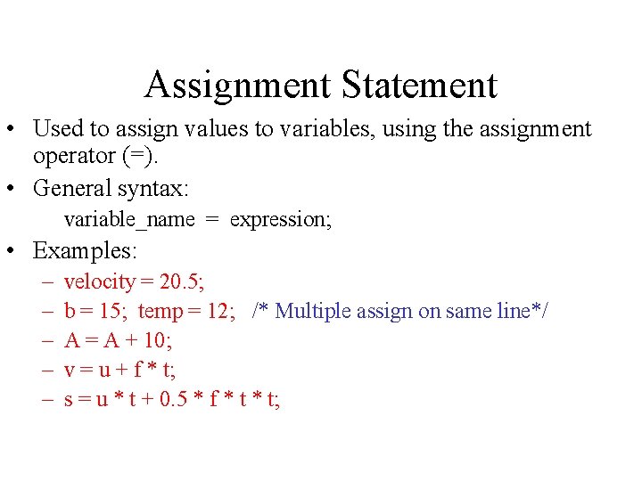 Assignment Statement • Used to assign values to variables, using the assignment operator (=).