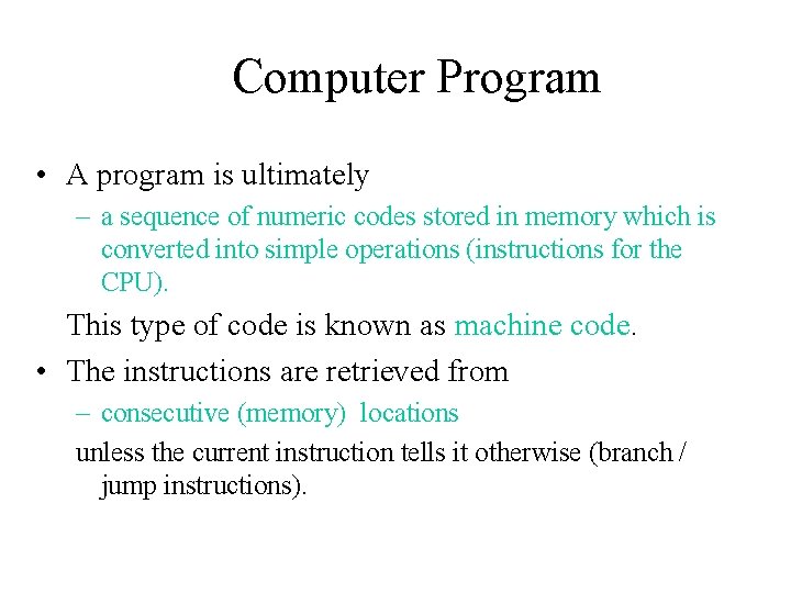 Computer Program • A program is ultimately – a sequence of numeric codes stored