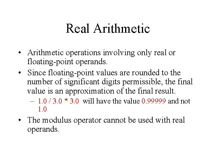 Real Arithmetic • Arithmetic operations involving only real or floating-point operands. • Since floating-point