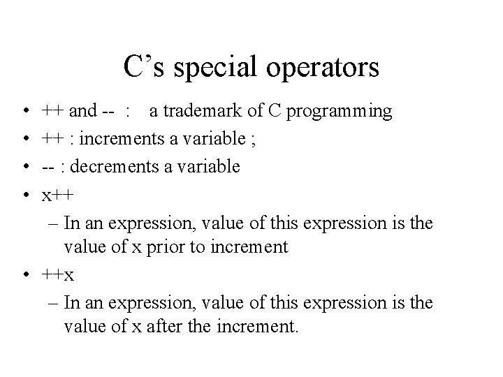 C’s special operators • • ++ and -- : a trademark of C programming